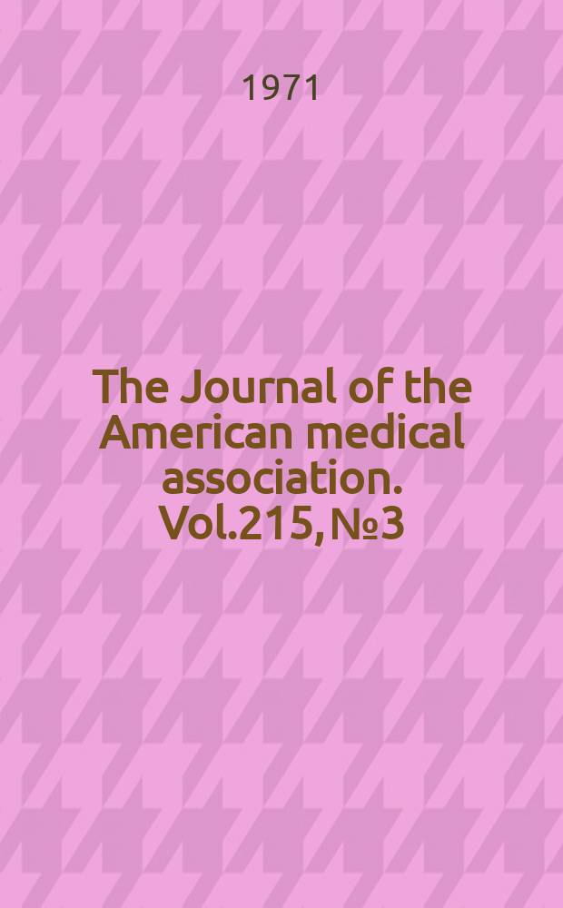 The Journal of the American medical association. Vol.215, №3