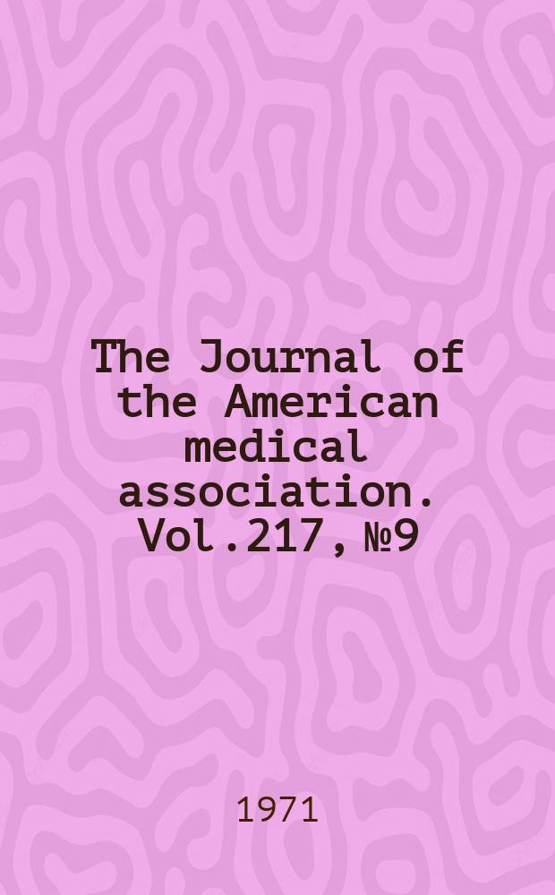 The Journal of the American medical association. Vol.217, №9