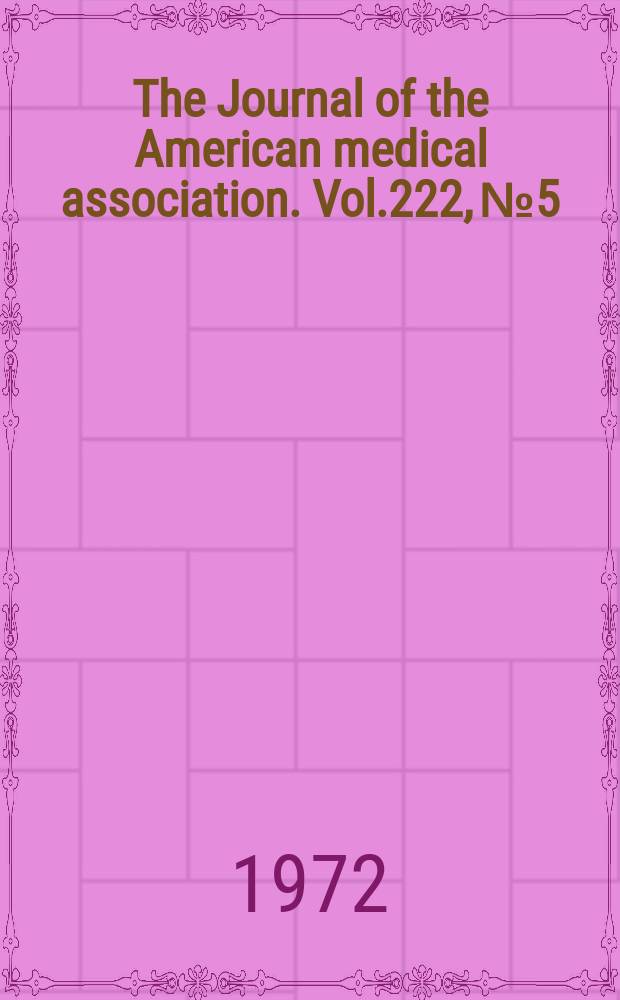 The Journal of the American medical association. Vol.222, №5
