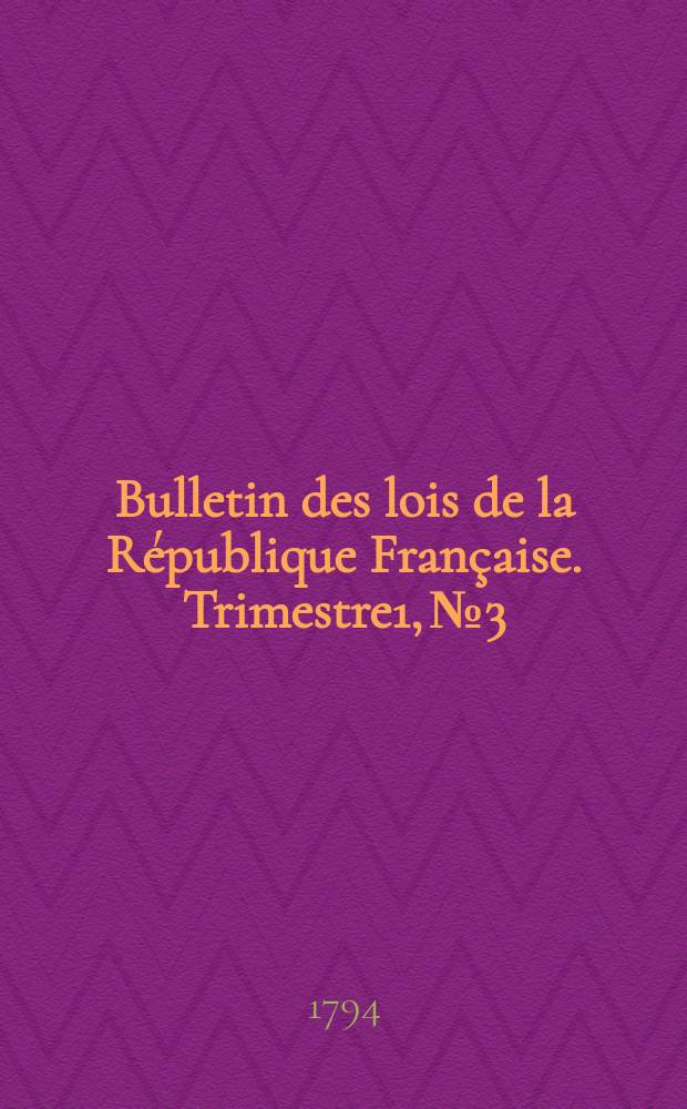 Bulletin des lois de la République Française. Trimestre1, №3