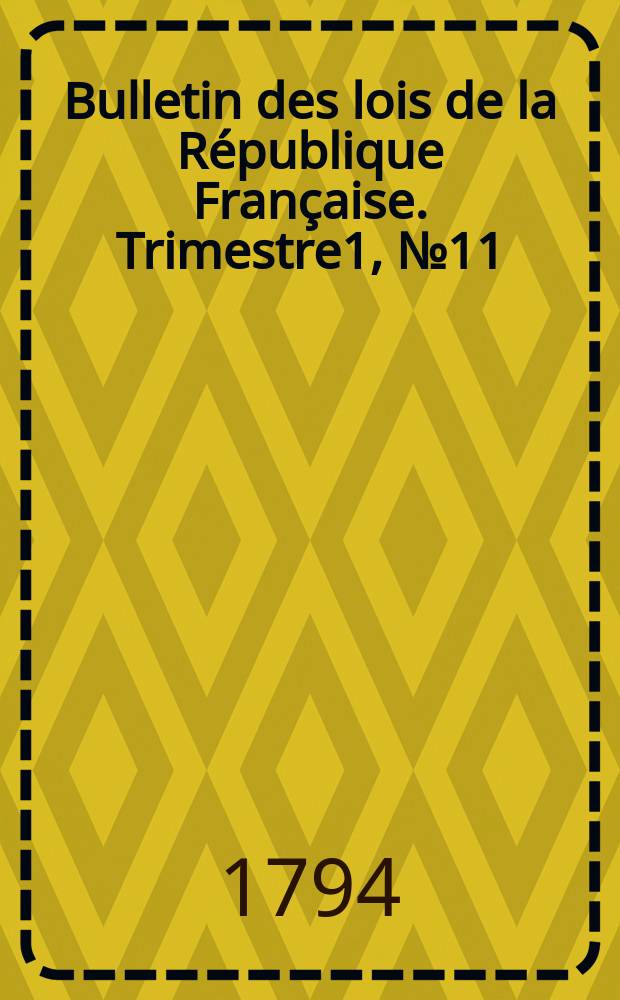 Bulletin des lois de la République Française. Trimestre1, №11