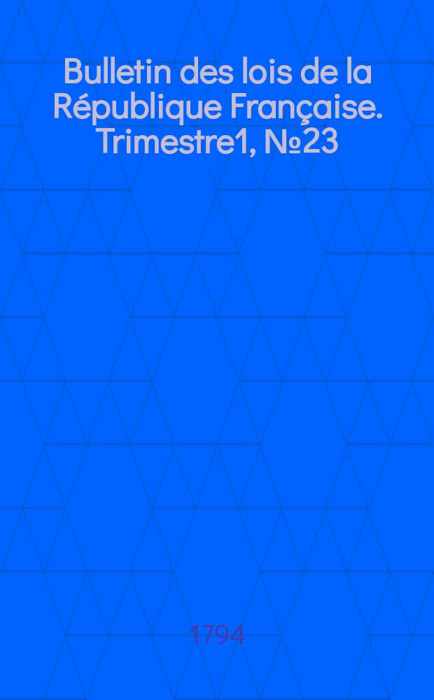 Bulletin des lois de la République Française. Trimestre1, №23