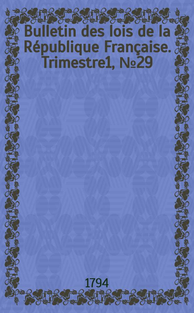 Bulletin des lois de la R&eacute;publique Fran&ccedil;aise. Trimestre1, №29