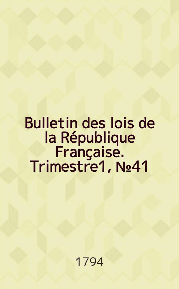Bulletin des lois de la République Française. Trimestre1, №41