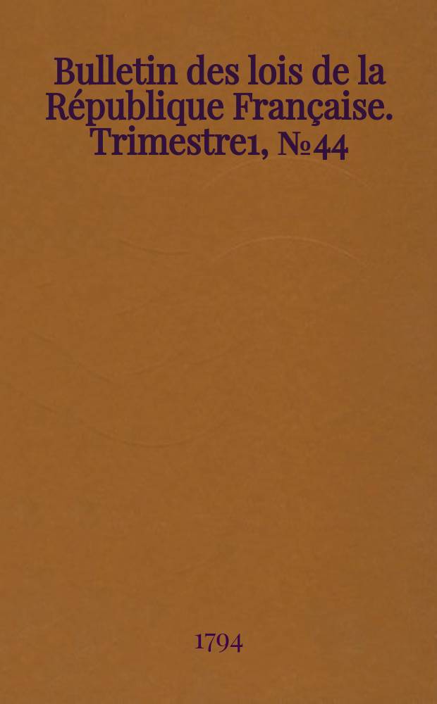Bulletin des lois de la République Française. Trimestre1, №44
