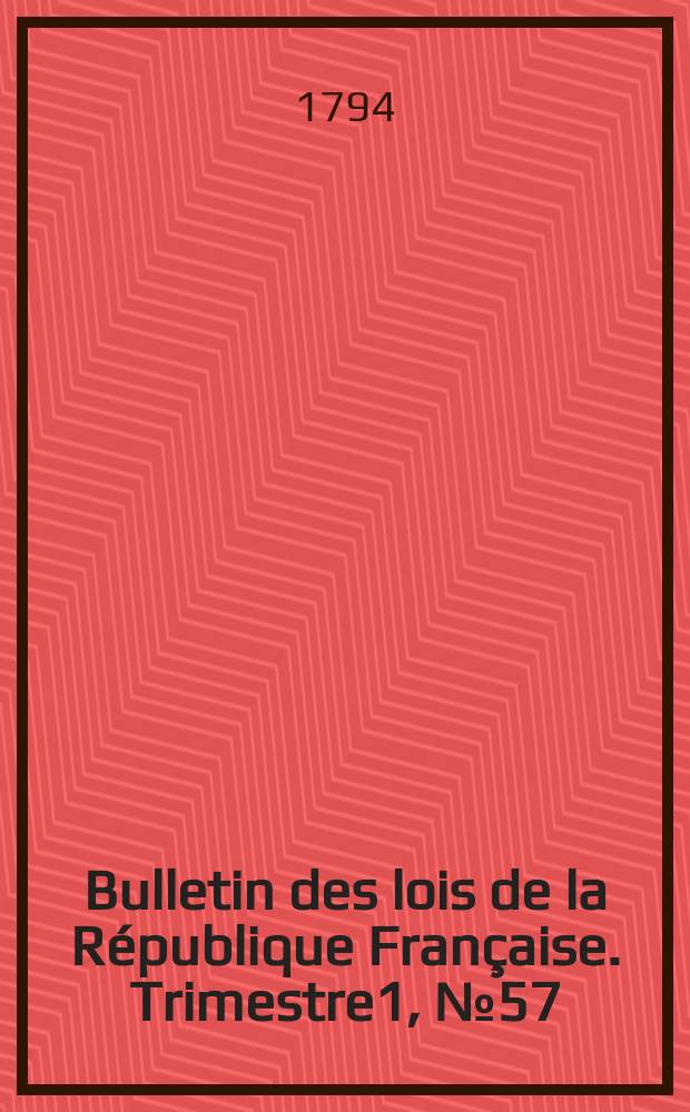 Bulletin des lois de la R&eacute;publique Fran&ccedil;aise. Trimestre1, №57