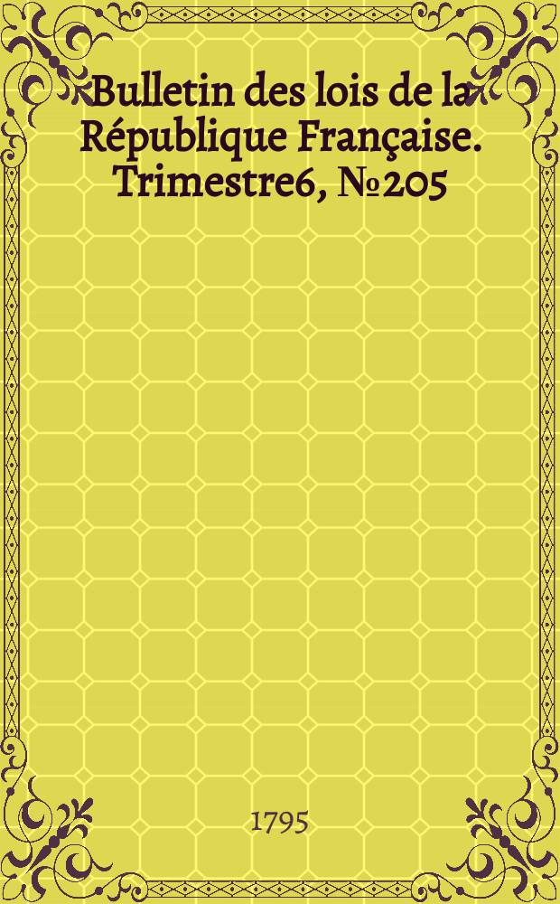 Bulletin des lois de la République Française. Trimestre6, №205