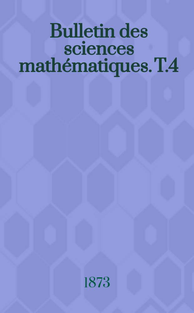 Bulletin des sciences mathématiques. T.4