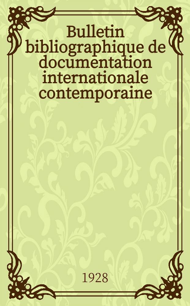 Bulletin bibliographique de documentation internationale contemporaine : Publié par l’office de Documentation internat. contemporaine et par l’Institut. international de coopération intellectuelle Bibliographical bulletin on international affairs. An.3 1928, №27