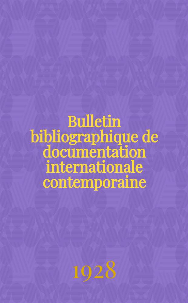Bulletin bibliographique de documentation internationale contemporaine : Publié par l’office de Documentation internat. contemporaine et par l’Institut. international de coopération intellectuelle Bibliographical bulletin on international affairs. An.3 1928, №30