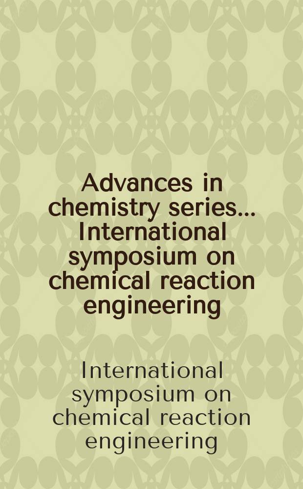 Advances in chemistry series. ... International symposium on chemical reaction engineering