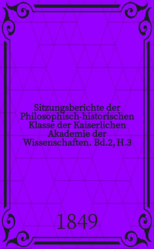 Sitzungsberichte der Philosophisch-historischen Klasse der Kaiserlichen Akademie der Wissenschaften. Bd.2, H.3