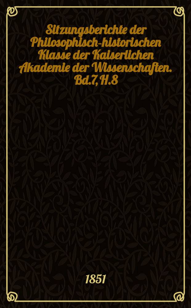 Sitzungsberichte der Philosophisch-historischen Klasse der Kaiserlichen Akademie der Wissenschaften. Bd.7, H.8
