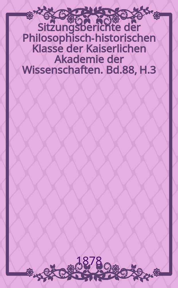 Sitzungsberichte der Philosophisch-historischen Klasse der Kaiserlichen Akademie der Wissenschaften. Bd.88, H.3