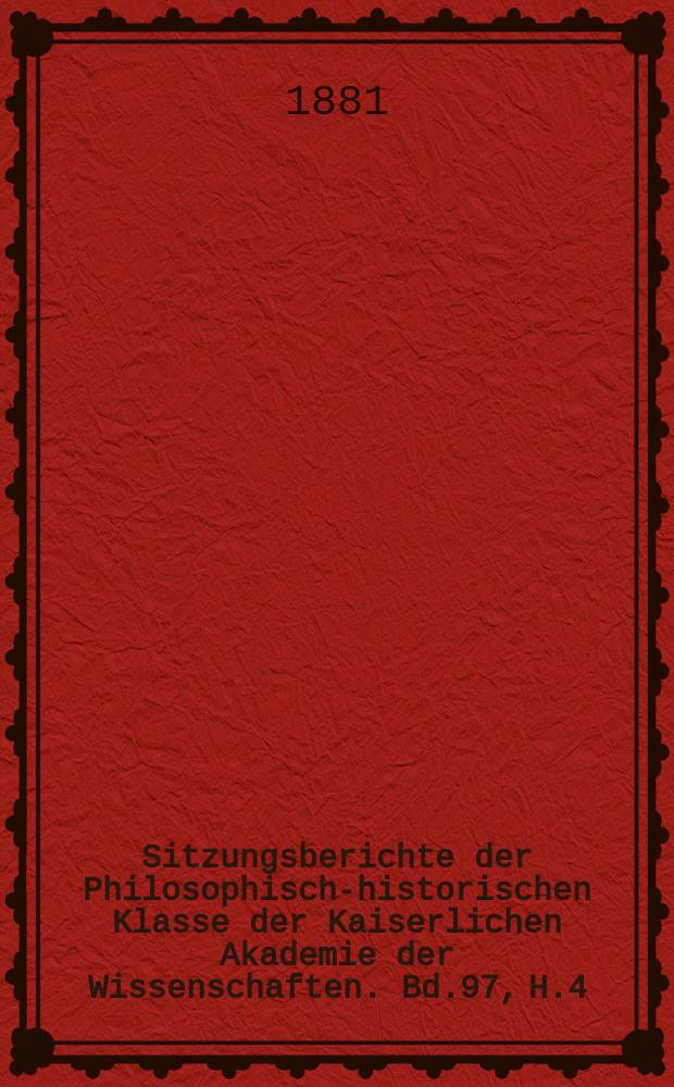 Sitzungsberichte der Philosophisch-historischen Klasse der Kaiserlichen Akademie der Wissenschaften. Bd.97, H.4