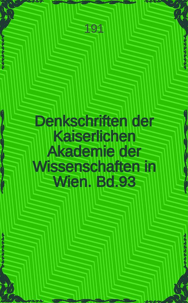 Denkschriften der Kaiserlichen Akademie der Wissenschaften in Wien. Bd.93