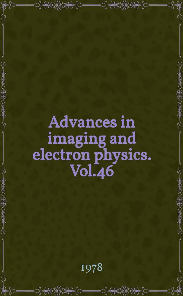 Advances in imaging and electron physics. Vol.46