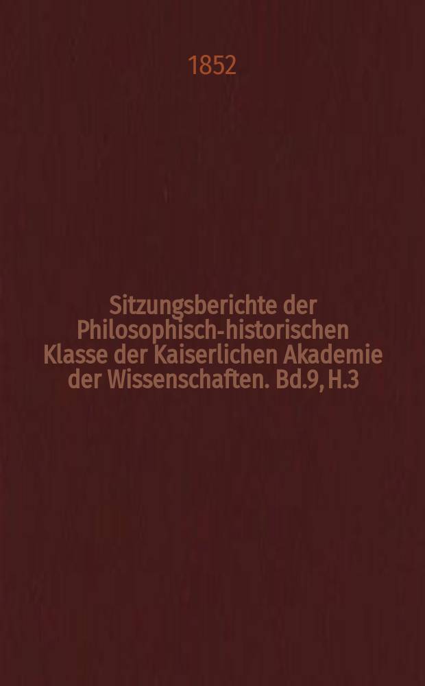 Sitzungsberichte der Philosophisch-historischen Klasse der Kaiserlichen Akademie der Wissenschaften. Bd.9, H.3