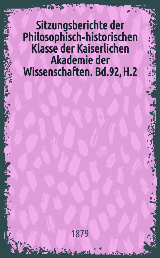 Sitzungsberichte der Philosophisch-historischen Klasse der Kaiserlichen Akademie der Wissenschaften. Bd.92, H.2
