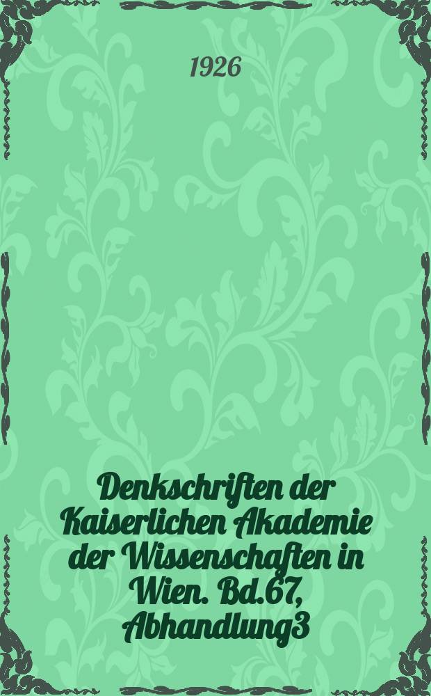 Denkschriften der Kaiserlichen Akademie der Wissenschaften in Wien. Bd.67, Abhandlung3