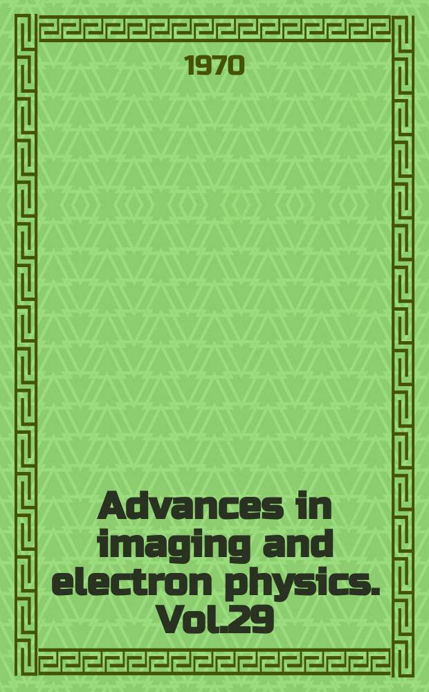Advances in imaging and electron physics. Vol.29