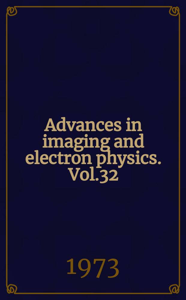 Advances in imaging and electron physics. Vol.32