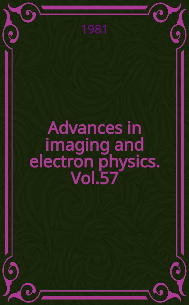 Advances in imaging and electron physics. Vol.57
