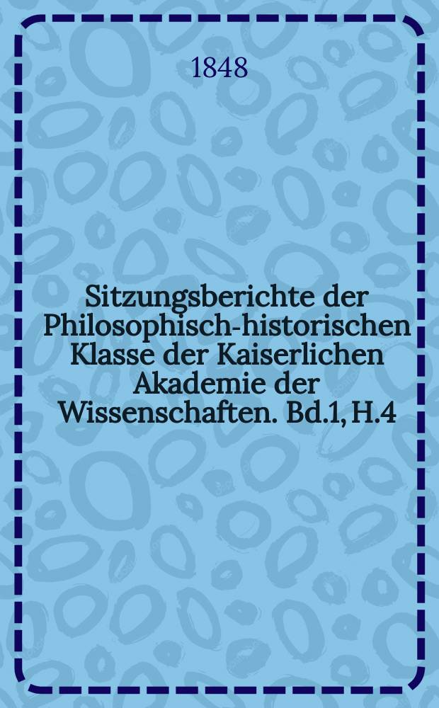 Sitzungsberichte der Philosophisch-historischen Klasse der Kaiserlichen Akademie der Wissenschaften. Bd.1, H.4