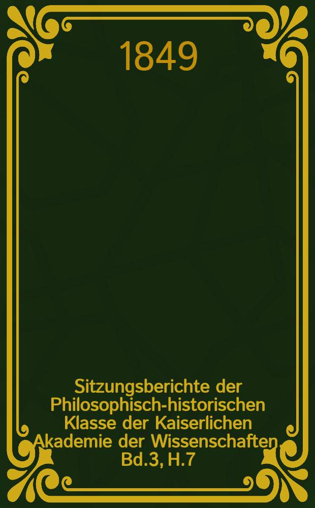 Sitzungsberichte der Philosophisch-historischen Klasse der Kaiserlichen Akademie der Wissenschaften. Bd.3, H.7