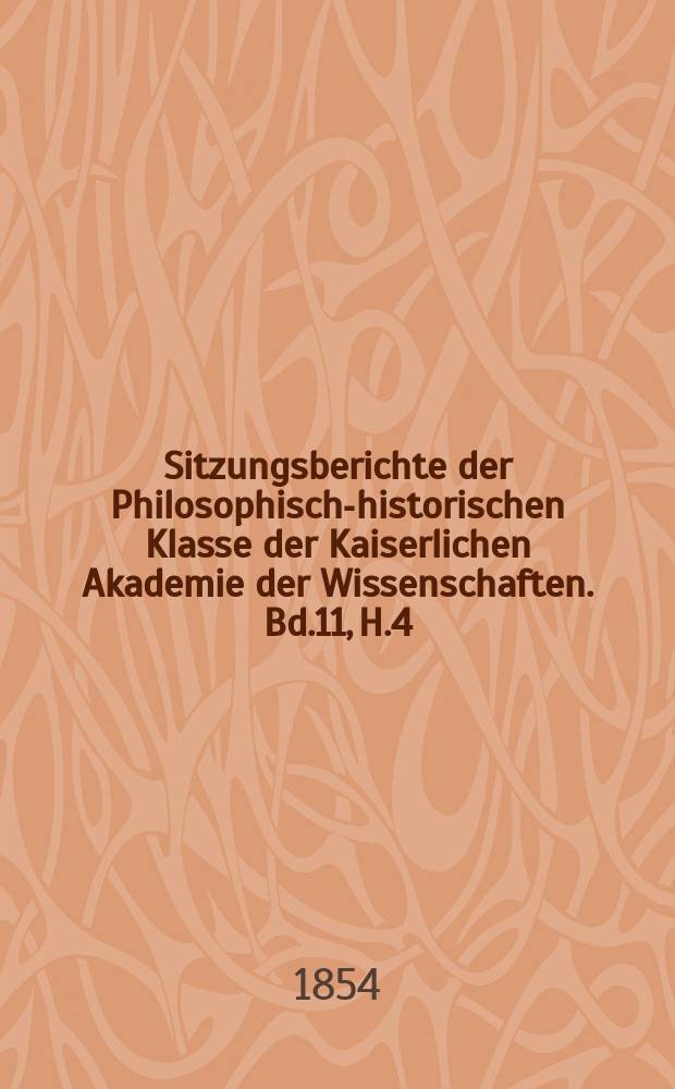 Sitzungsberichte der Philosophisch-historischen Klasse der Kaiserlichen Akademie der Wissenschaften. Bd.11, H.4