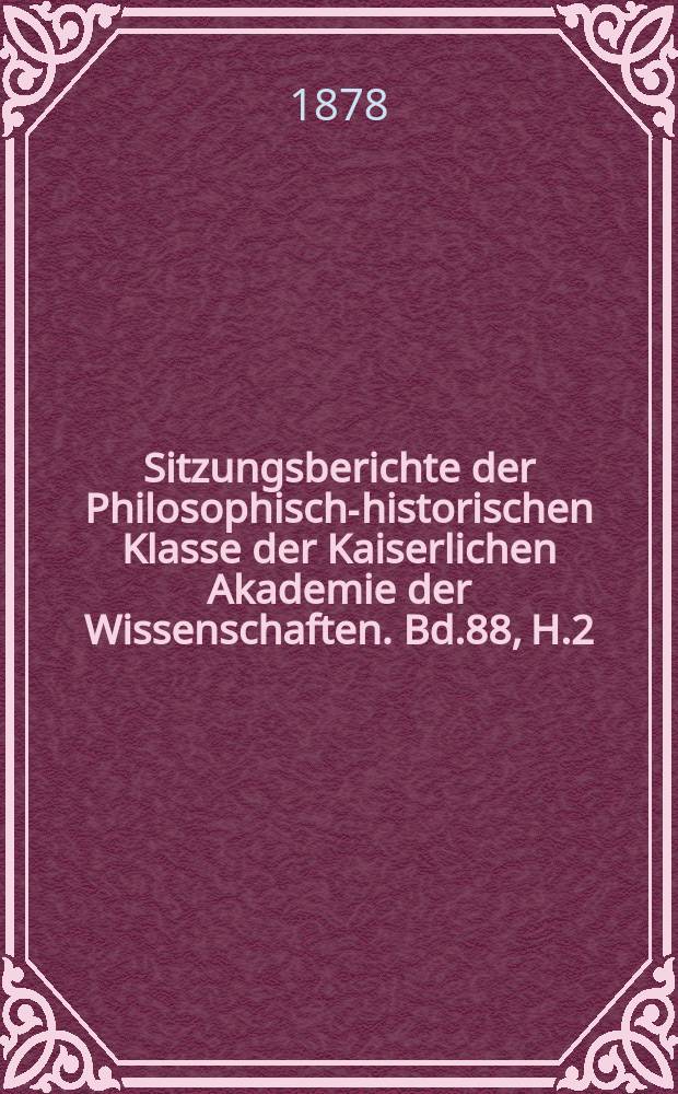 Sitzungsberichte der Philosophisch-historischen Klasse der Kaiserlichen Akademie der Wissenschaften. Bd.88, H.2