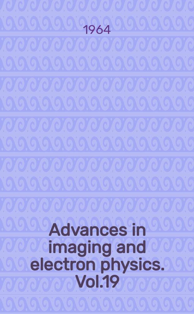 Advances in imaging and electron physics. Vol.19