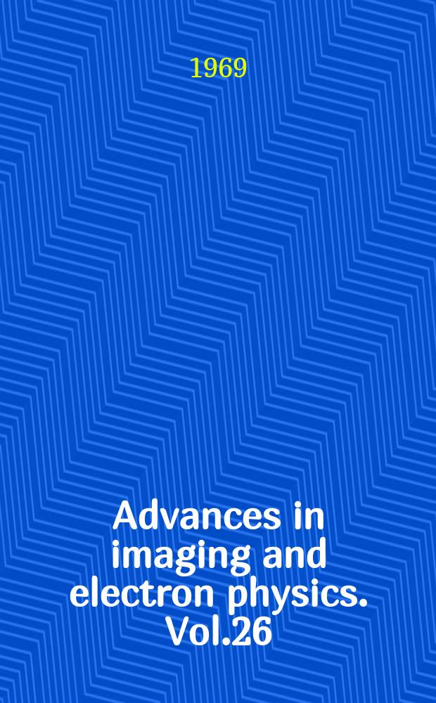 Advances in imaging and electron physics. Vol.26