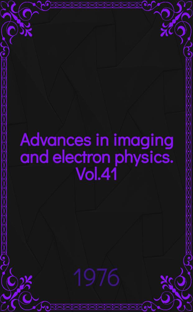 Advances in imaging and electron physics. Vol.41