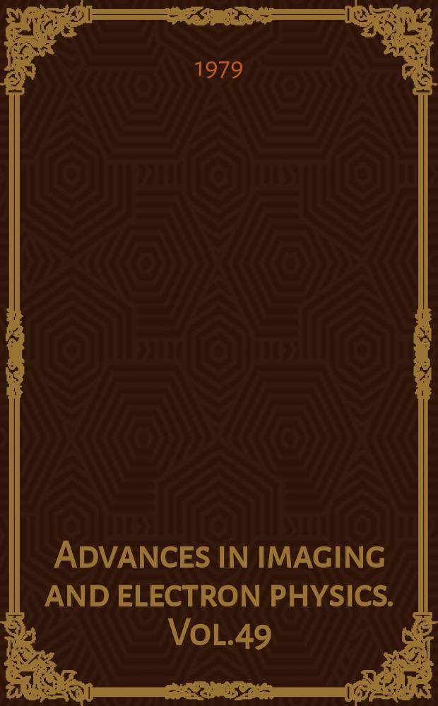 Advances in imaging and electron physics. Vol.49