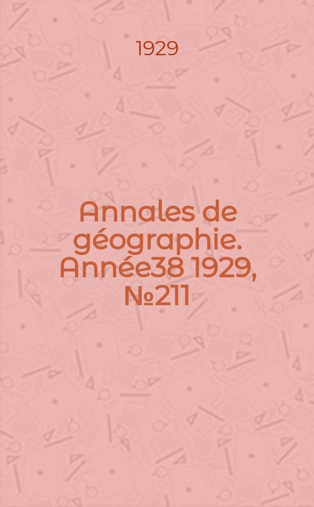 Annales de géographie. Année38 1929, №211