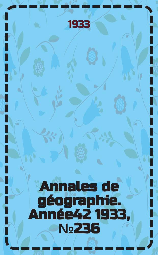 Annales de géographie. Année42 1933, №236