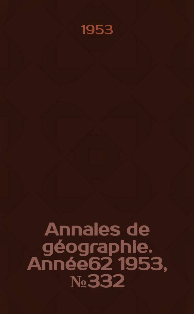 Annales de géographie. Année62 1953, №332