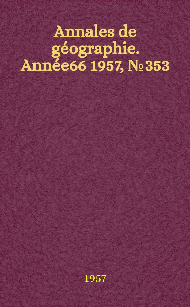 Annales de géographie. Année66 1957, №353