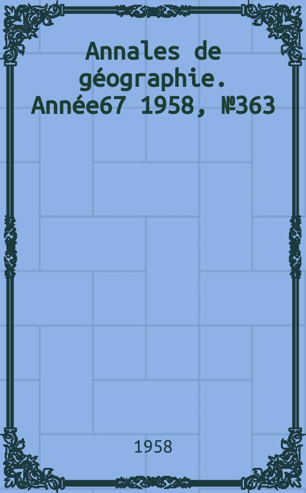 Annales de géographie. Année67 1958, №363