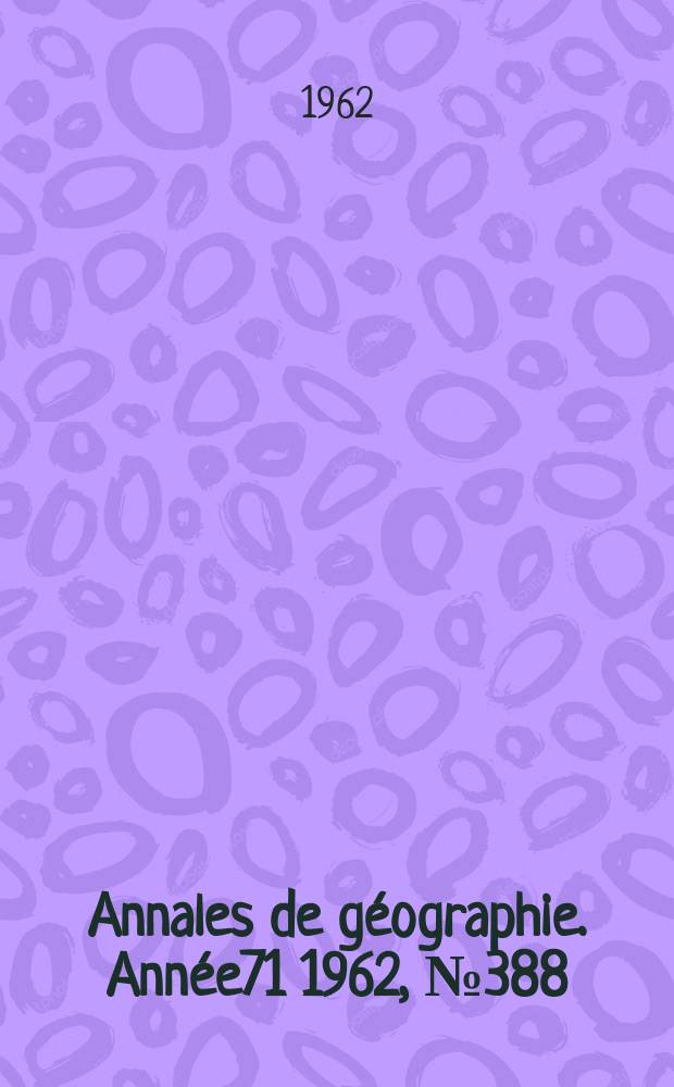 Annales de géographie. Année71 1962, №388