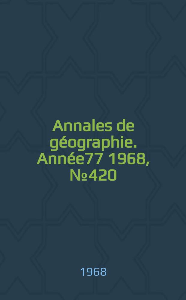 Annales de géographie. Année77 1968, №420