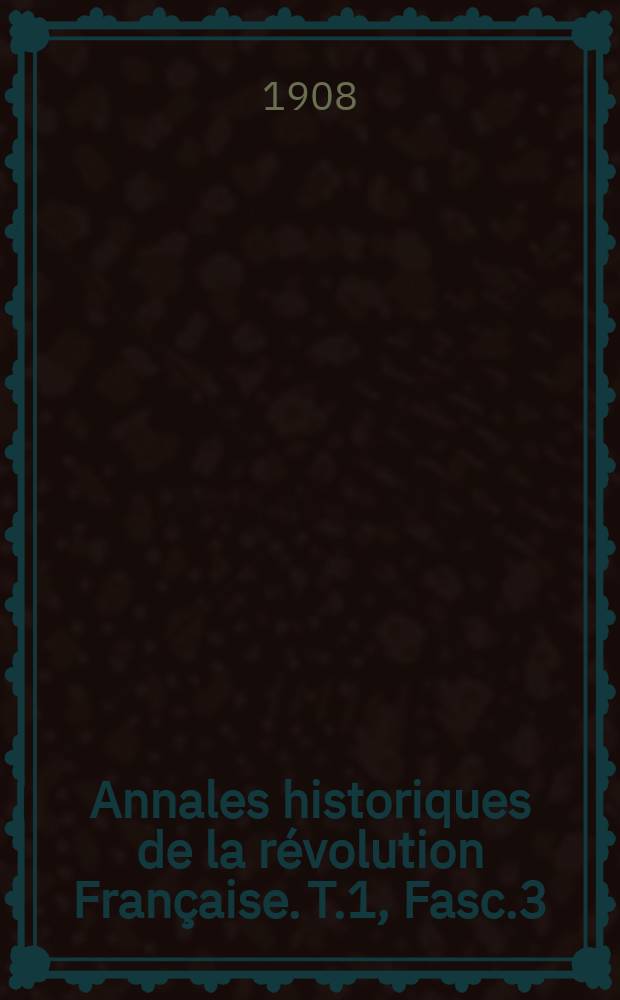 Annales historiques de la révolution Française. T.1, Fasc.3