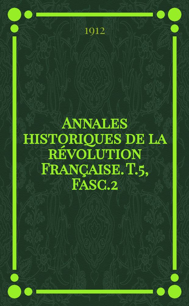 Annales historiques de la révolution Française. T.5, Fasc.2