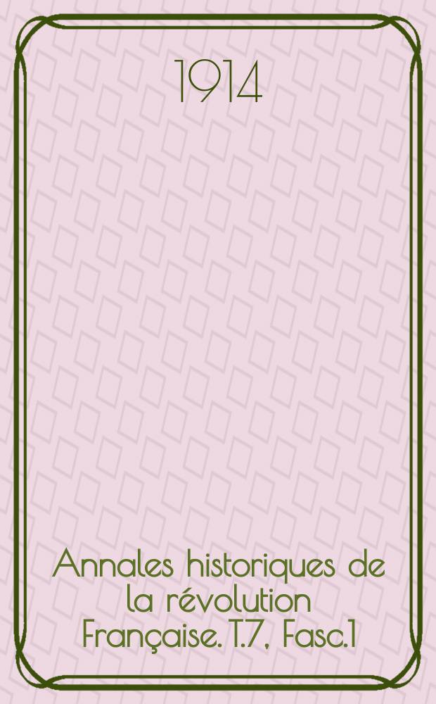 Annales historiques de la révolution Française. T.7, Fasc.1