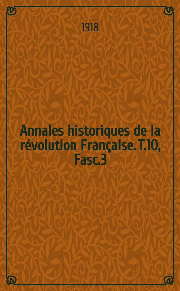 Annales historiques de la révolution Française. T.10 , Fasc.3