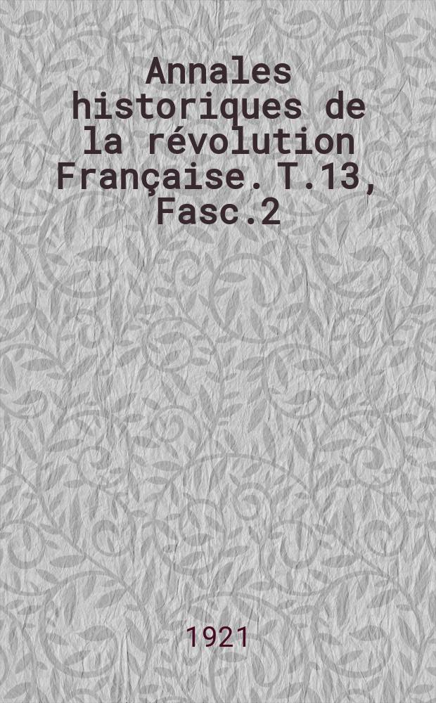 Annales historiques de la révolution Française. T.13 , Fasc.2