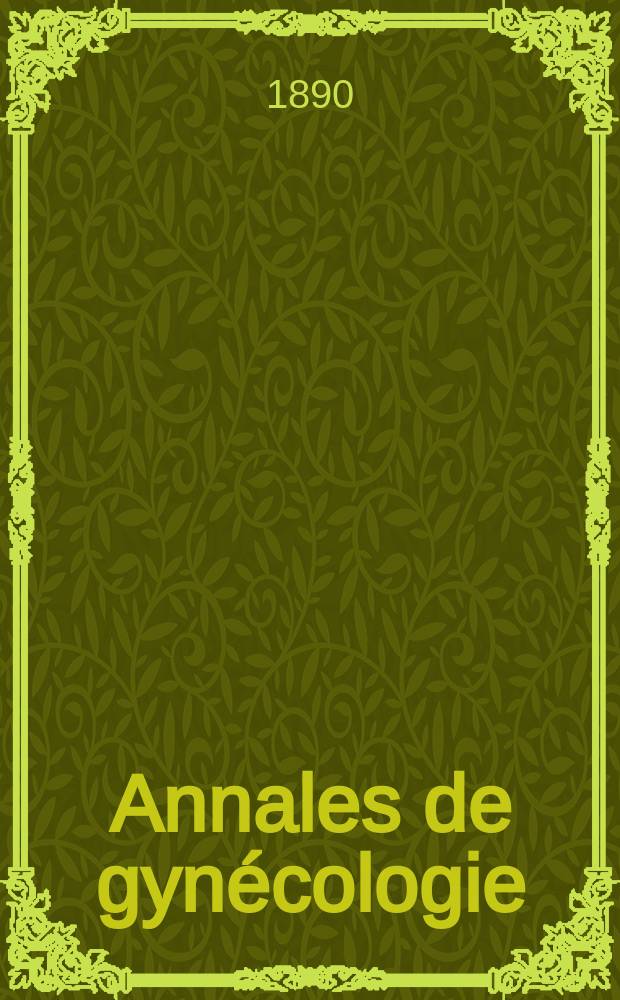 Annales de gynécologie : (Maladies des femmes, accouchements). [Année17] 1890, T.33