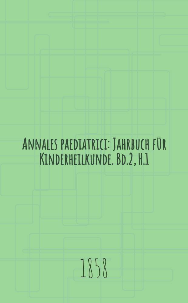 Annales paediatrici : Jahrbuch für Kinderheilkunde. Bd.2, H.1