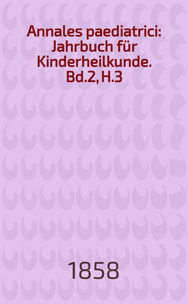 Annales paediatrici : Jahrbuch für Kinderheilkunde. Bd.2, H.3